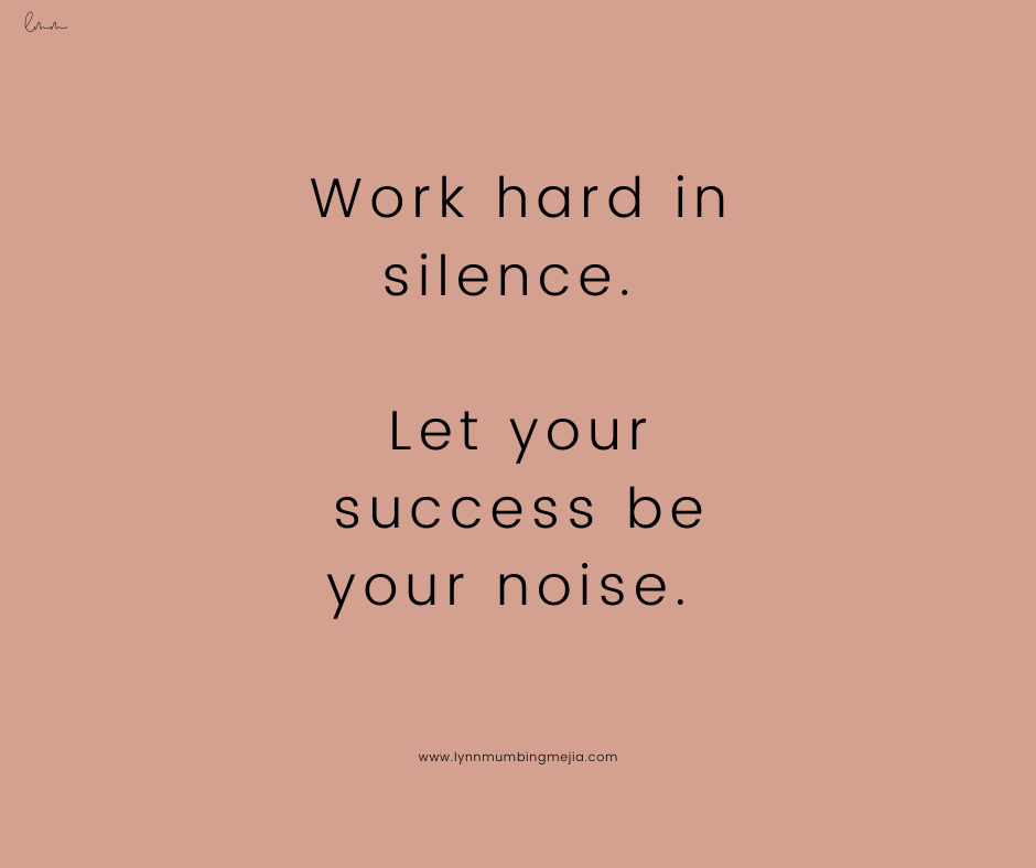 work hard in silence. let your success be your noise.