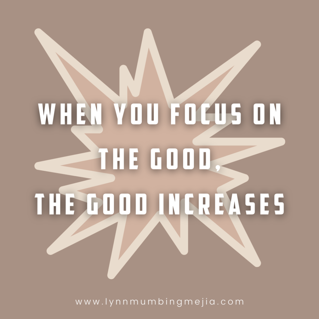 When you focus on the good, the good increases - Wisdom Wednesday - 5 Inspiring Quotes
